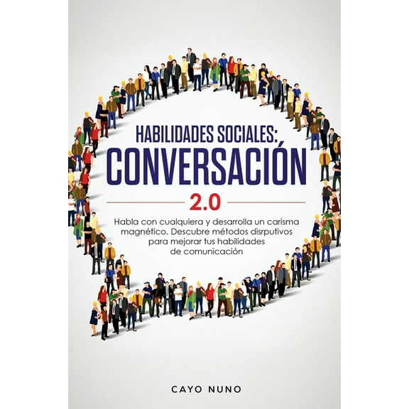 Habilidades sociales conversaciÃ³n 2.0: Habla con cualquiera y desarrolla un carisma magnÃ©tico: Descubre mÃ©todos disrputi, (Paperback)