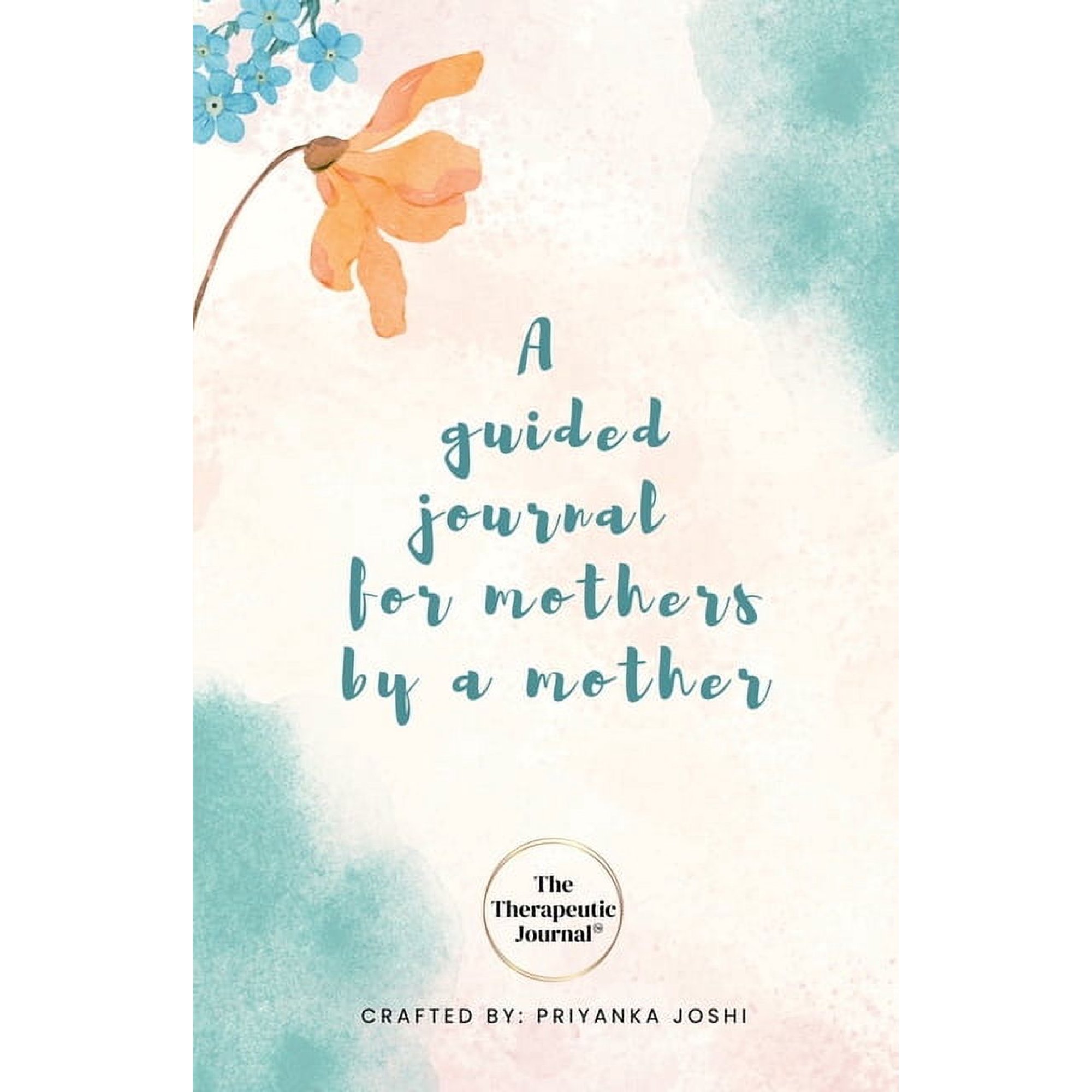 The Therapeutic Journal: A self-care journal for mothers by a mother (Paperback)