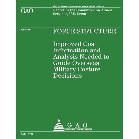 Improved Cost Information and Analysis Needed to Guide Overseas Military Posture Decisions (Paperback)
