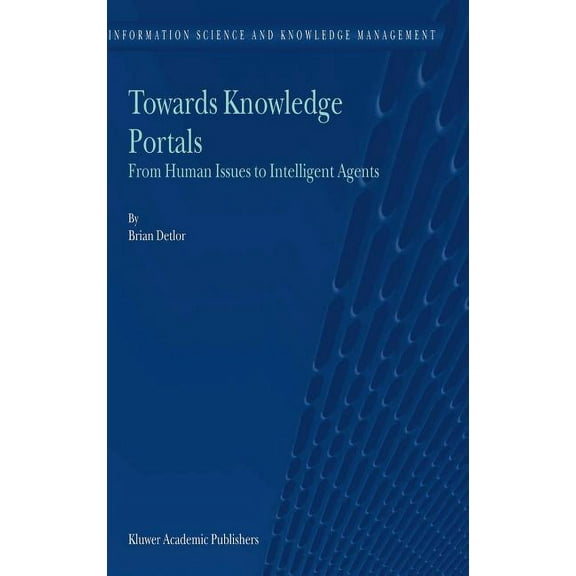 Information Science and Knowledge Manage Towards Knowledge Portals: From Human Issues to Intelligent Agents, Book 5, (Hardcover)