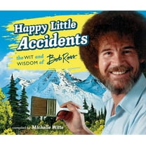 Happy Little Accidents: The Wit & Wisdom of Bob Ross, (Hardcover)
