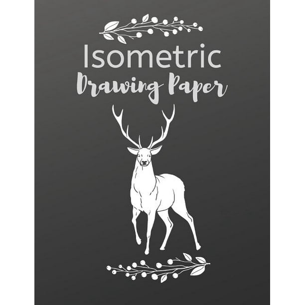 Isometric Drawing Paper: Isometry Graph Paper Notebook - Deer Design (Paperback) Isometric Drawing Paper: Isometry Graph Paper Notebook - Deer Design (Paperback)