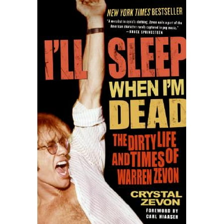 I'll Sleep When I'm Dead : The Dirty Life and Times of Warren (Warren Zevon Looking For The Next Best Thing)