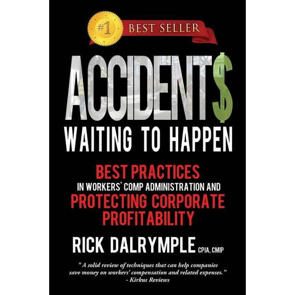 Accidents Waiting to Happen: Best Practices in Workers' Comp Administration and Protecting Corporate Profitability (Paperback)