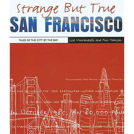 Strange But True San Francisco : Tales of the City by the
