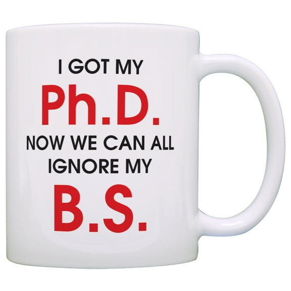 ThisWear Graduation Gift Got My Ph. D. Now We Can Ignore My B.S. 11 ounce Coffee Mug