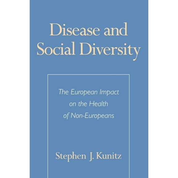 Disease and Social Diversity: The European Impact on the Health of Non-Europeans, (Paperback)