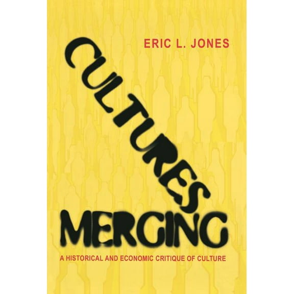 Princeton Economic History of the Wester Cultures Merging: A Historical and Economic Critique of Culture, Book 18, (Hardcover)