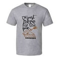 thumbnail image 1 of Im Just Here For The Pie Tee Cool Fall Holiday Autumn Novelty Thanksgiving T Shirt, 1 of 1