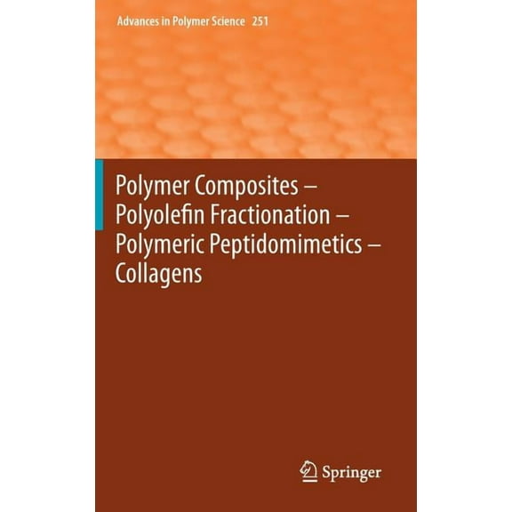 Advances in Polymer Science Polymer Composites - Polyolefin Fractionation - Polymeric Peptidomimetics - Collagens, Book 251, (Hardcover)