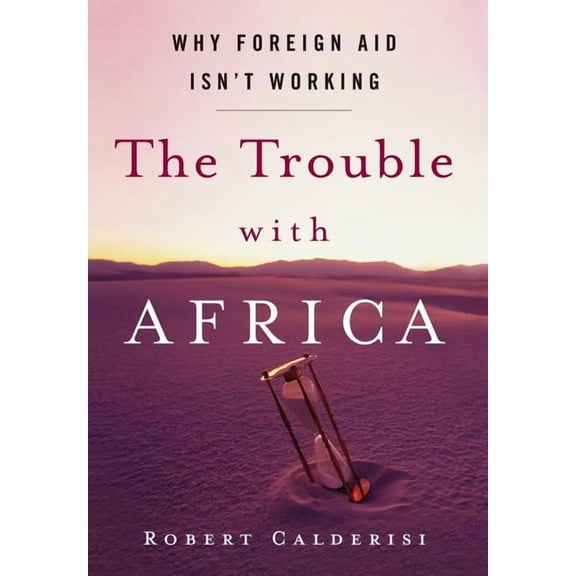 The Trouble with Africa: Why Foreign Aid Isn't Working, (Hardcover)