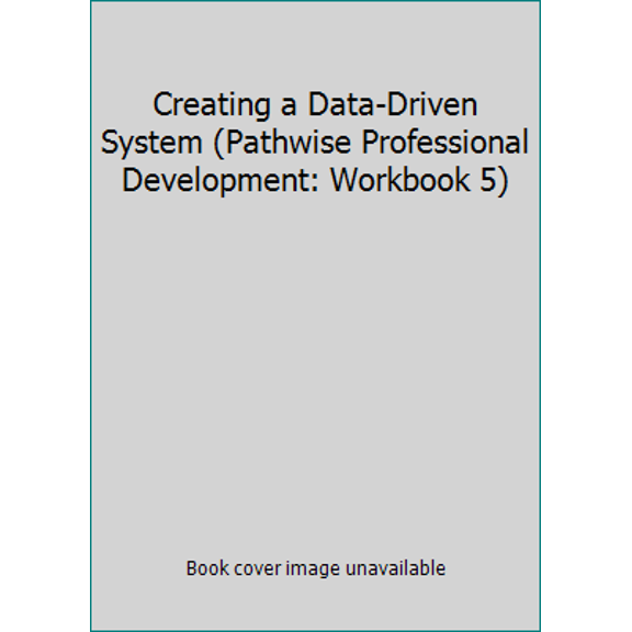Pre-Owned Creating a Data-Driven System (Pathwise Professional Development: Workbook 5) (Paperback) 0886852471 9780886852474