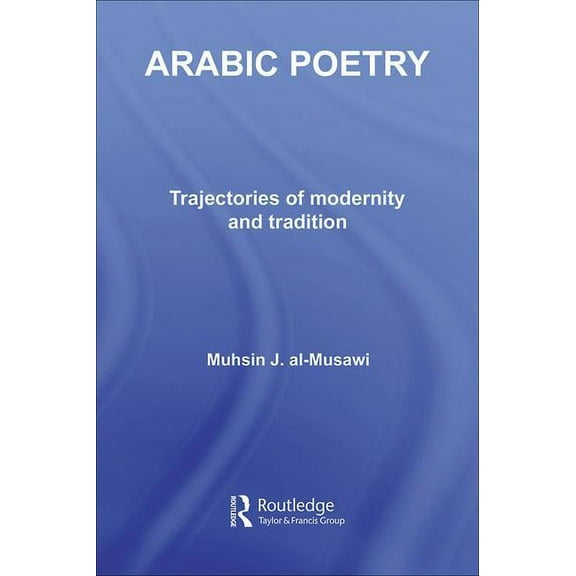 Routledge Studies in Middle Eastern Lite Arabic Poetry: Trajectories of Modernity and Tradition, (Hardcover)