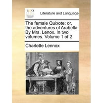 The Female Quixote; Or, The Adventures O