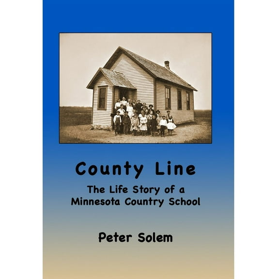 County Line: The life Story of a Minnesota Country School (Hardcover)
