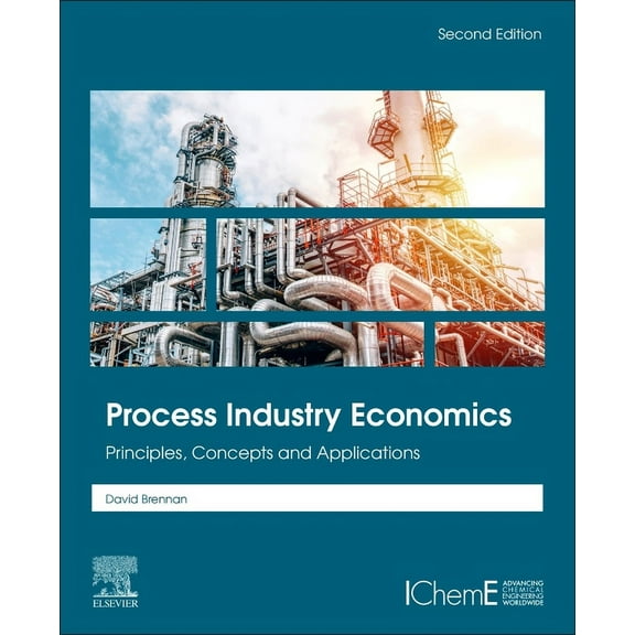 Process Industry Economics: Principles, Concepts and Applications, (Paperback)