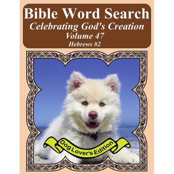 Bible Word Find Dog Lover's Edition Bible Word Search Celebrating God's Creation Volume 47: Hebrews #2 Extra Large Print, Book 47, (Paperback)
