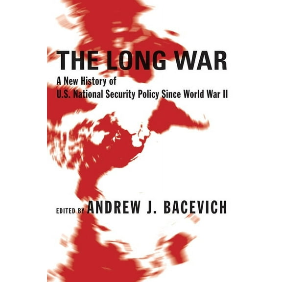The Long War: A New History of U.S. National Security Policy Since World War II, (Paperback)