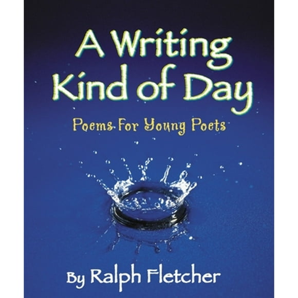 Pre-Owned A Writing Kind of Day: Poems for Young Poets (Paperback 9781590783535) by Ralph Fletcher