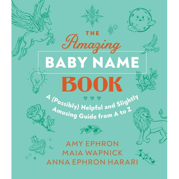 The Amazing Baby Name Book: A (Possibly) Helpful and Slightly Amusing Guide from A-Z, (Hardcover)