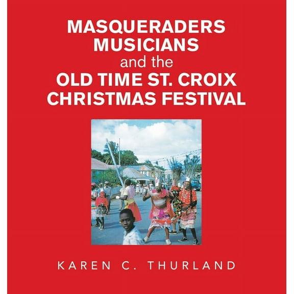 Masqueraders Musicians and the Old Time St. Croix Christmas Festival, (Hardcover)