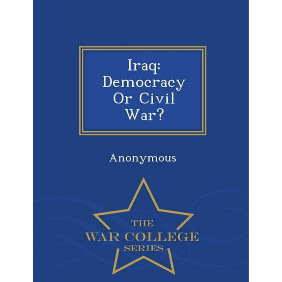 Iraq: Democracy or Civil War? - War College Series, (Paperback)