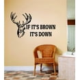 thumbnail image 1 of Hunting Hobby Vinyl Wall Decal - If It's Brown It's Down Animal Hunting Hunter Man Gun Boys Kids Bed Room Sports Hobby 10 X 20 Inches, 1 of 1