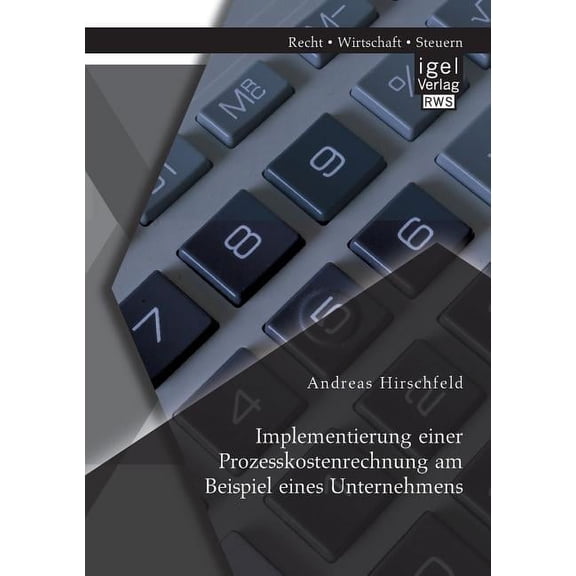 Implementierung einer Prozesskostenrechnung am Beispiel eines Unternehmens (Paperback)