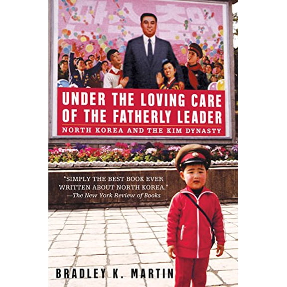 Pre-Owned Under the Loving Care of the Fatherly Leader : North Korea and the Kim Dynasty (Paperback)