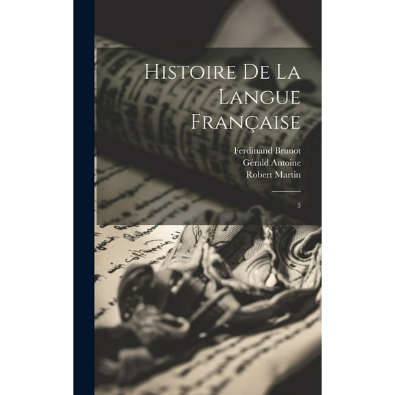 Histoire de la langue française: 3 (Hardcover)
