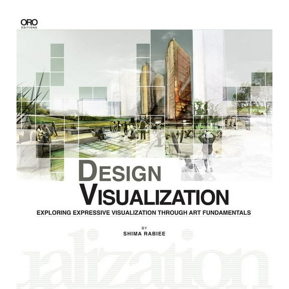 Design Visualization: Exploring Expressive Visualization Through Art Fundamentals (Paperback)