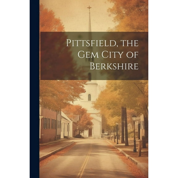 Pittsfield, the Gem City of Berkshire (Paperback)