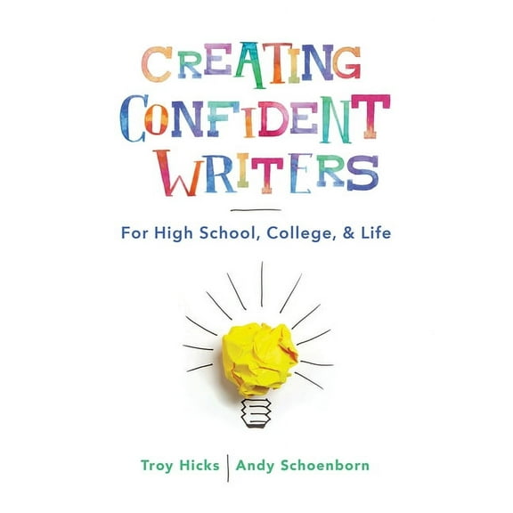 Creating Confident Writers: For High School, College, and Life, (Paperback)