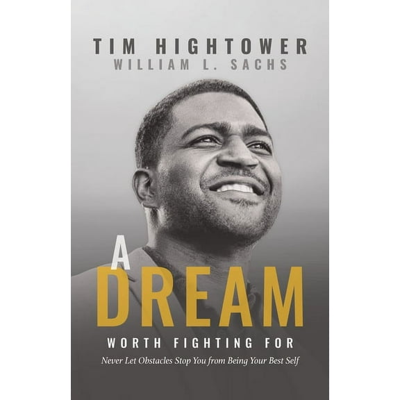 A Dream Worth Fighting for: Never Let Obstacles Stop You from Being Your Best Self, (Paperback)