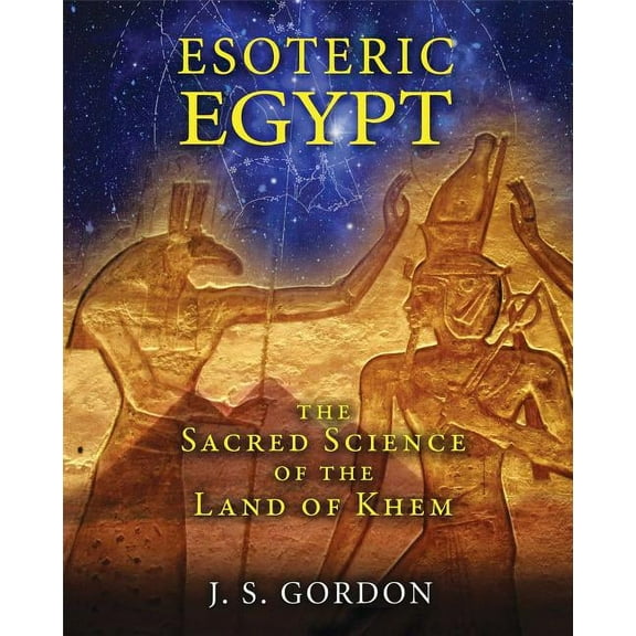 Esoteric Egypt: The Sacred Science of the Land of Khem, (Paperback)