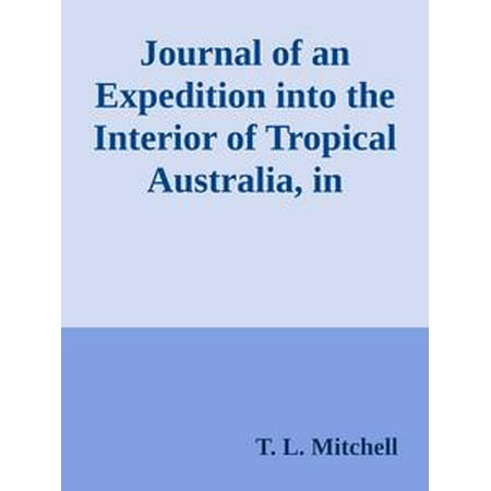 Journal of an Expedition into the Interior of Tropical Australia, in Search of a Route from Sydney to the Gulf of Carpentaria (1848) -