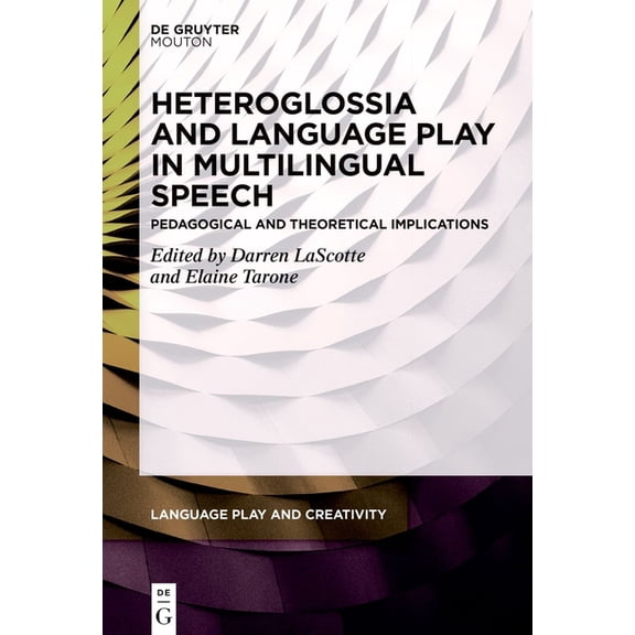 Language Play and Creativity [Lpc] Heteroglossia and Language Play in Multilingual Speech: Pedagogical and Theoretical Implications, Book 9, (Hardcover)