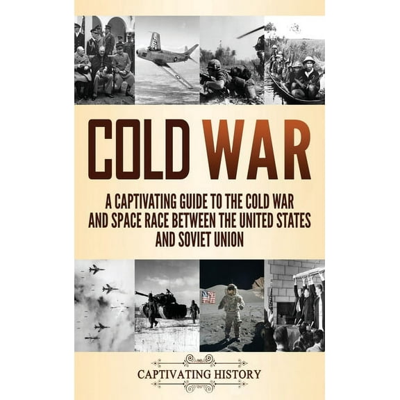 Cold War: A Captivating Guide to the Cold War and Space Race Between the United States and Soviet Union, (Hardcover)