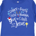 thumbnail image 4 of Inktastic Dance Like Frosty, Shine Like Rudolph, Give Like Santa Boys or Girls Long Sleeve Toddler T-Shirt, 4 of 5