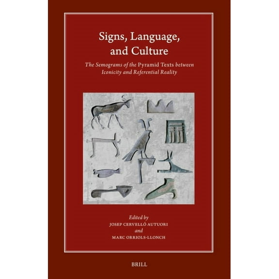 Harvard Egyptological Studies Signs, Language, and Culture: The Semograms of the Pyramid Texts Between Iconicity and Referential Reality, Book 26, (Hardcover)