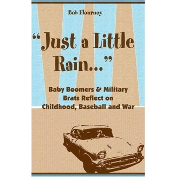 Pre-Owned Just A Little Rain: ...baby Boomers & Military Brats Reflect On Childhood, Baseball And War (Paperback) 1413753914 9781413753912