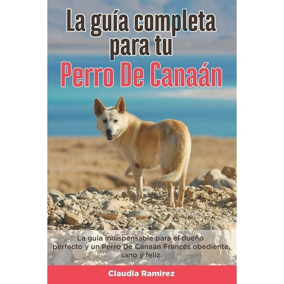 La Guía Completa Para Tu Perro De Canaán (Paperback)