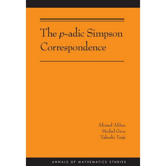 Annals of Mathematics Studies The P-Adic Simpson Correspondence, Book 193, (Hardcover)