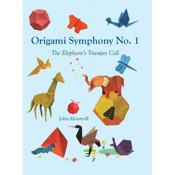 Origami Symphony No. 1: The Elephant's Trumpet Call, (Hardcover)
