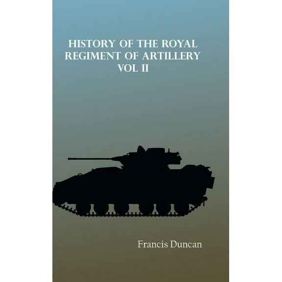 History of the Royal Regiment of Artillery Vol. II, (Hardcover)