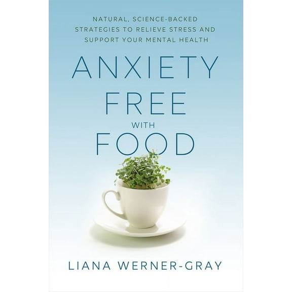 Anxiety-Free with Food: Natural, Science-Backed Strategies to Relieve Stress and Support Your Mental Health, (Paperback)