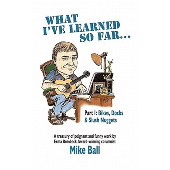 Pre-Owned What I've Learned So Far...: Part I: Bikes, Docks & Slush Nuggets (Paperback) by Mike Ball