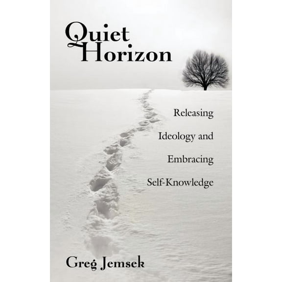 Quiet Horizon: Releasing Ideology and Embracing Self-Knowledge (Paperback)