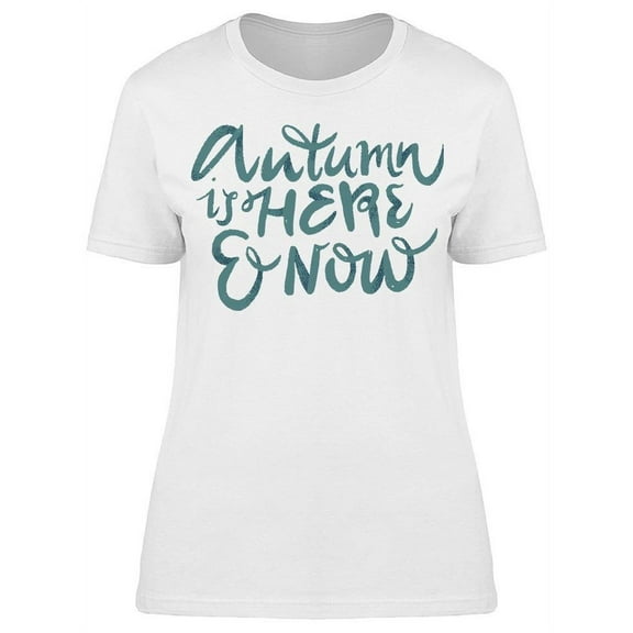 Autumn Is Here Now T-Shirt Women -Image by Shutterstock, Female Medium