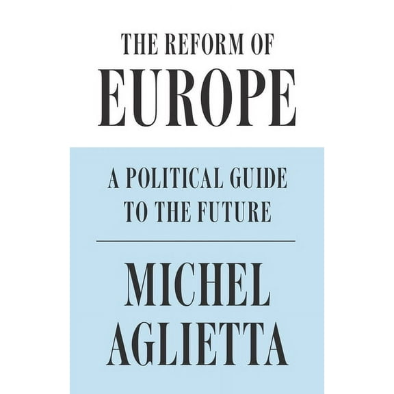 The Reform of Europe : A Political Guide to the Future (Hardcover)